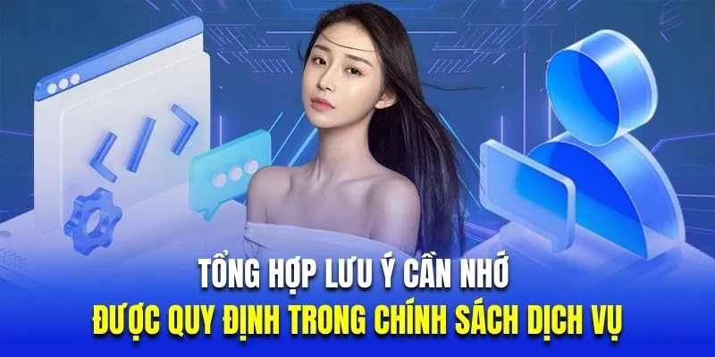 Tổng hợp lưu ý cần nhớ được quy định trong chính sách dịch vụ